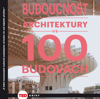 Budoucnost architektury ve 100 budovách