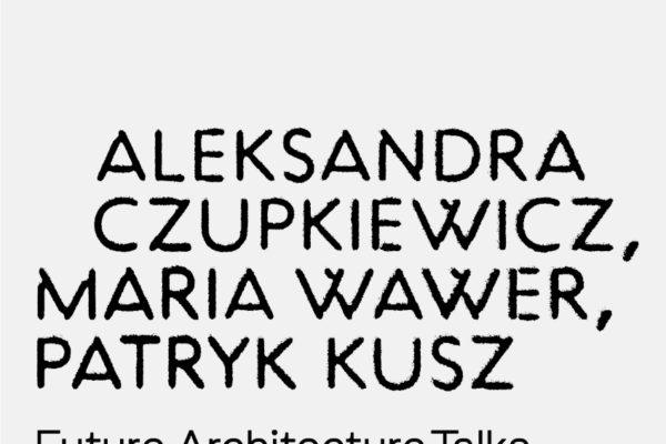 Aleksandra Czupkiewicz, Maria Wawer, Patryk Kusz: pawilony_pavilions (Future Architecture Talks)